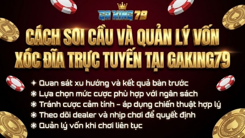 Cách soi cầu và quản lý vốn khi chơi Xóc Đĩa trực tuyến tại GAKING79.