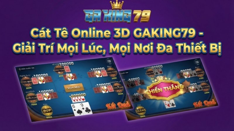 Chơi Cát Tê Online mọi lúc mọi nơi trên ứng dụng di động GAKING79 cực kỳ an toàn.